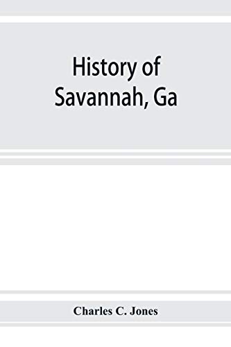History of Savannah, Ga.  from Its Settlement to the Close of the Eighteenth Ce [Paperback]