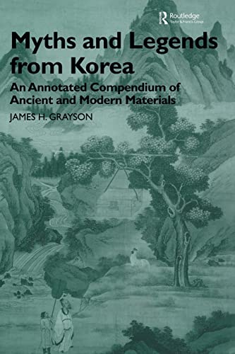 Myths and Legends from Korea An Annotated Compendium of Ancient and Modern Mate [Paperback]
