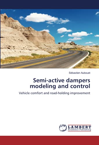 Semi-Active Dampers Modeling And Control Vehicle Comfort And Road-Holding Impro [Paperback]