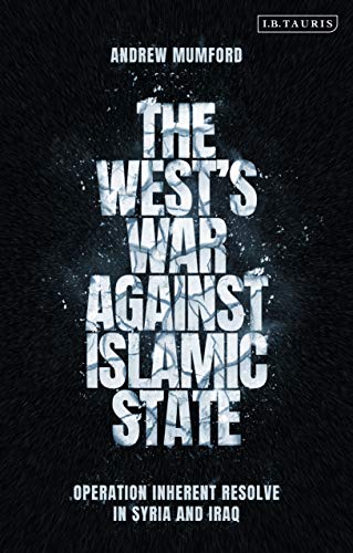 The Wests War Against Islamic State Operation Inherent Resolve in Syria and Ir [Hardcover]