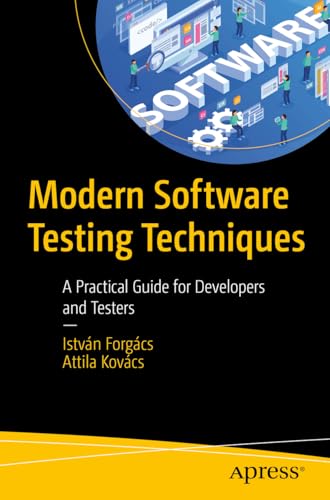 Modern Software Testing Techniques A Practical Guide for Developers and Testers [Paperback]