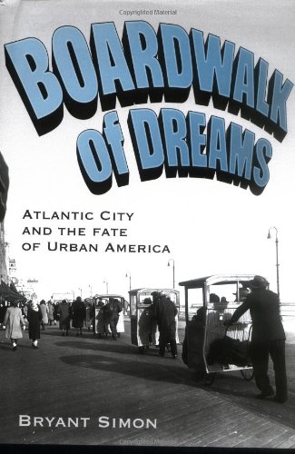 Boardwalk of Dreams Atlantic City and the Fate of Urban America [Hardcover]