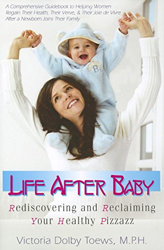 Life After Baby Rediscovering and Reclaiming Your Healthy Pizzazz [Paperback]