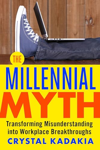 The Millennial Myth TransformingMisunderstanding into Workplace Breakthroughs [Paperback]