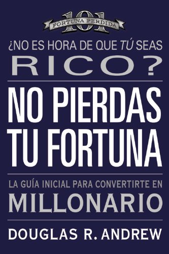 No Pierdas tu Fortuna La Gua Inicial para Convertirte en Millonario [Paperback]
