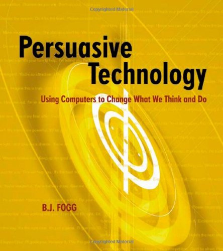 Persuasive Technology Using Computers to Change What We Think and Do [Paperback]