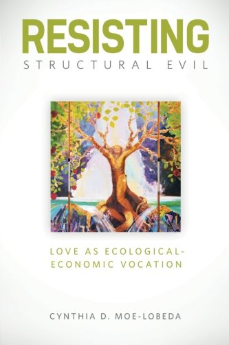 Resisting Structural Evil Love As Ecological-Economic Vocation [Paperback]