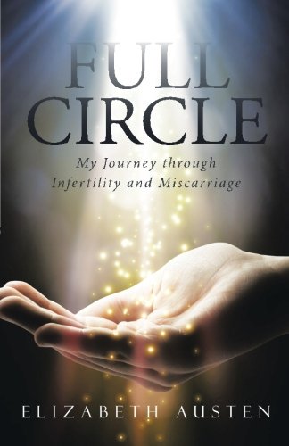 Full Circle My Journey Through Infertility And Miscarriage [Paperback]