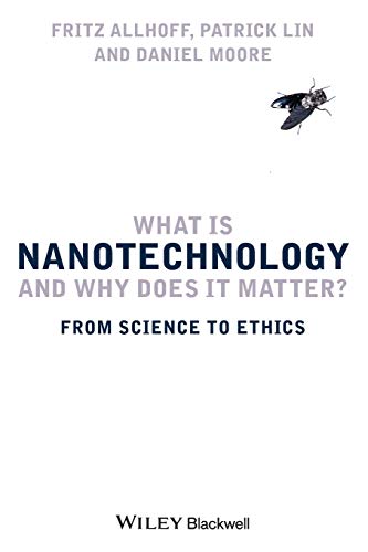 What Is Nanotechnology and Why Does It Matter From Science to Ethics [Paperback]