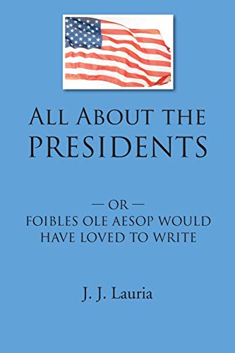 All about the Presidents  -or- Foibles Ole Aesop Would Have Loved to Write [Paperback]