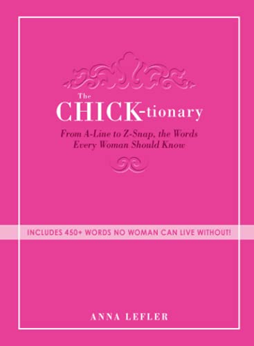 The Chicktionary From A-line to Z-snap, the words every woman should know [Paperback]