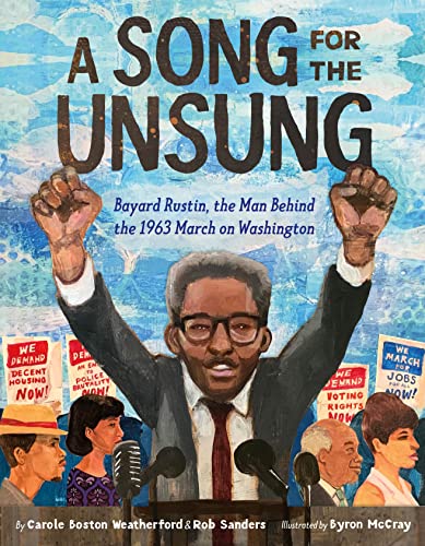 A Song for the Unsung Bayard Rustin, the Man Behind the 1963 March on Washingto [Hardcover]