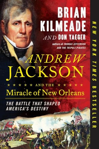 Andrew Jackson and the Miracle of New Orleans The Battle That Shaped America's  [Paperback]