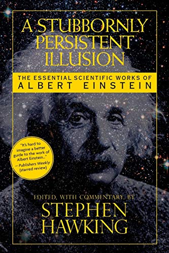 A Stubbornly Persistent Illusion The Essential Scientific Works of Albert Einst [Paperback]