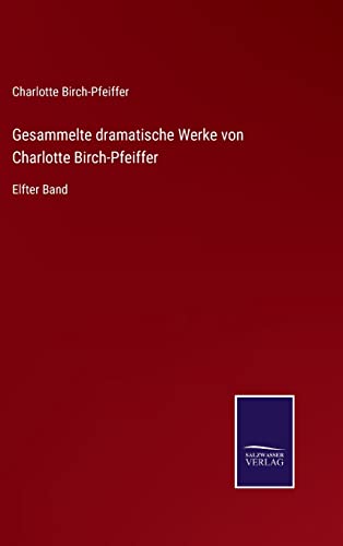 Gesammelte Dramatische Werke Von Charlotte Birch-Pfeiffer