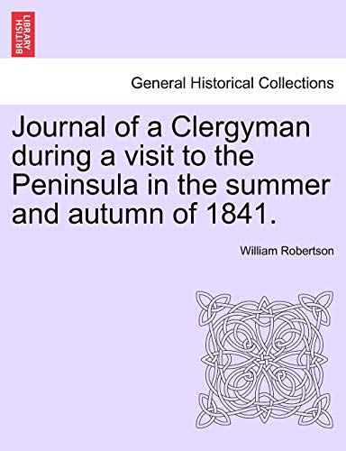 Journal of a Clergyman during a visit to the Peninsula in the summer and autumn  [Paperback]
