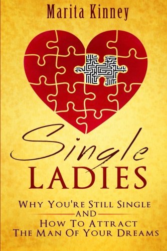 Single Ladies Why You're Still Sinle And How To Attract The Man Of Your Dreams [Paperback]