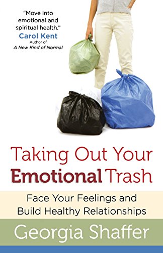 Taking Out Your Emotional Trash Face Your Feelings And Build Healthy Relationsh [Paperback]