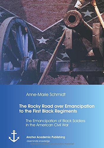 The Rocky Road Over Emancipation To The First Black Regiments The Emancipation  [Paperback]