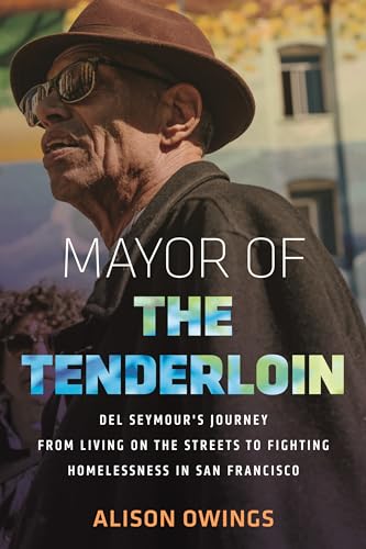 Mayor of the Tenderloin Del Seymour's Journey from Living on the Streets to Fig [Hardcover]