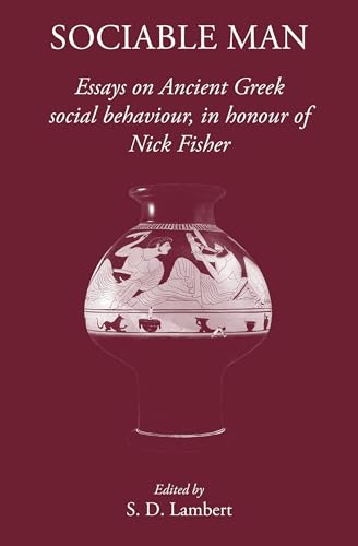 Sociable Man Essays on Ancient Greek Social Behaviour in Honour of Nick Fisher [Hardcover]