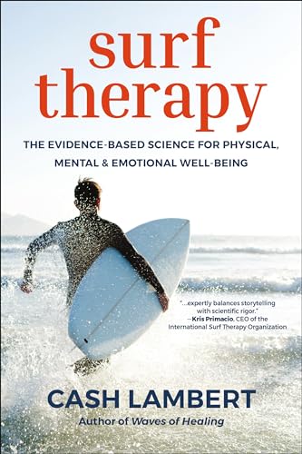 Surf Therapy The Evidence-Based Science for Physical, Mental &amp Emotional We [Paperback]