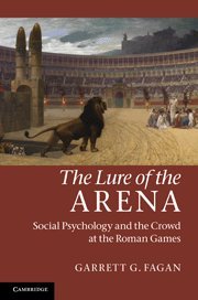 The Lure of the Arena Social Psychology and the Crowd at the Roman Games [Hardcover]