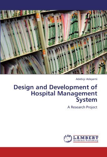 Design And Development Of Hospital Management System A Research Project [Paperback]