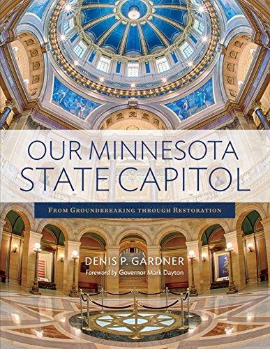 Our Minnesota State Capitol From Groundbreaking through Restoration [Paperback]