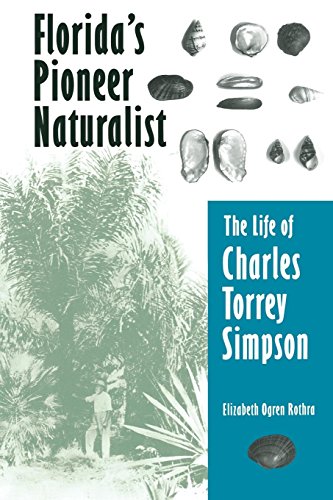 Florida's Pioneer Naturalist The Life Of Charles Torrey Simpson [Paperback]