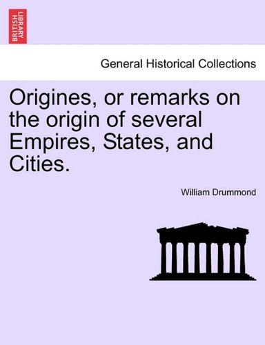 Origines, Or Remarks On The Origin Of Several Empires, States, And Cities. [Paperback]