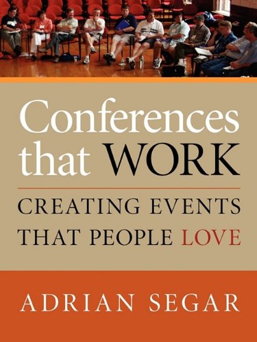 Conferences That Work Creating Events That People Love [Paperback]