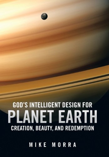 God's Intelligent Design for Planet Earth  Creation, Beauty, and Redemption [Hardcover]