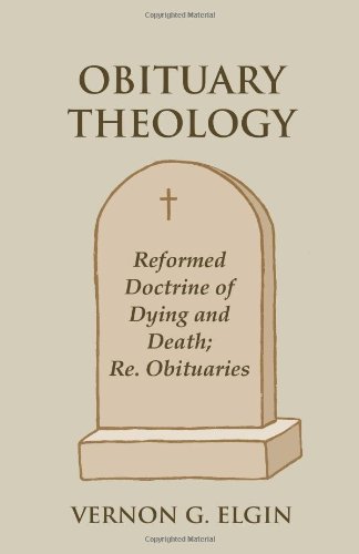 Obituary Theology Reformed Doctrine Of Dying And Death Re. Obituaries [Paperback]