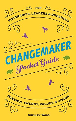 Changemaker Pocket Guide  Passion, Energy, Values, and Vision [Paperback]