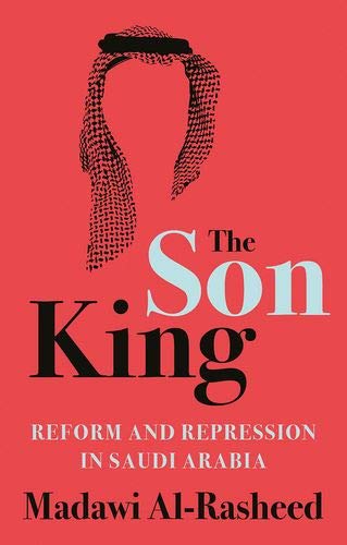 The Son King Reform and Repression in Saudi Arabia [Hardcover]