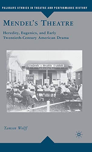 Mendels Theatre: Heredity, Eugenics, and Early Twentieth-Century American Drama [Hardcover]