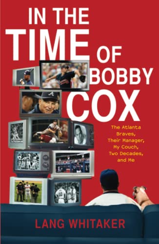 In the Time of Bobby Cox The Atlanta Braves, Their Manager, My Couch, Two Decad [Paperback]