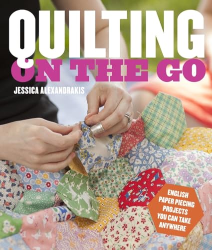 Quilting on the Go English Paper Piecing Projects You Can Take Anywhere [Paperback]