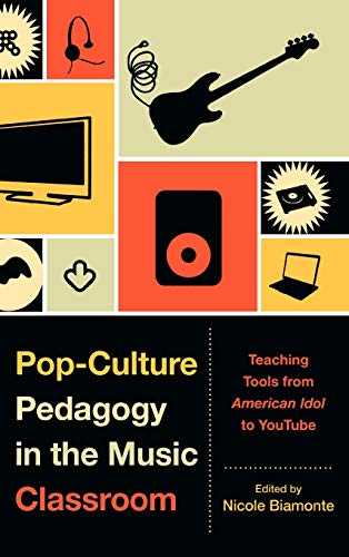 Pop-Culture Pedagogy in the Music Classroom Teaching Tools from American Idol t [Hardcover]