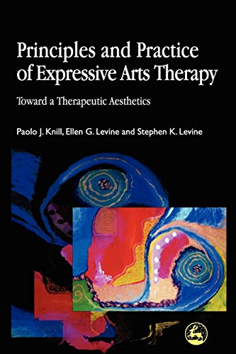 Principles and Practice of Expressive Arts Therapy Towards a Therapeutic Aesthe [Paperback]