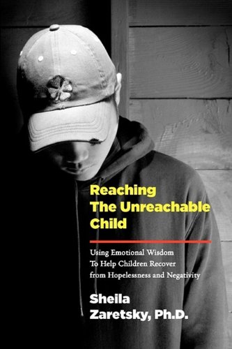 Reaching The Unreachable Child Using Emotional Wisdom To Help Children Recover  [Paperback]