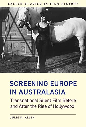 Screening Europe in Australasia Transnational Silent Film Before and After the  [Hardcover]