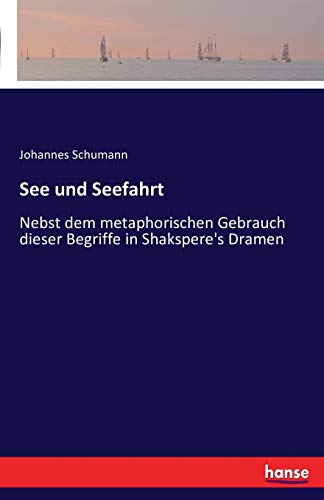 See Und Seefahrt Nebst Dem Metaphorischen Gebrauch Dieser Begriffe In Shakspere [Paperback]