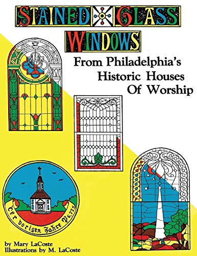 Stained Glass Windows From Philadelphia's Historic Houses Of Worship Revised E [Paperback]