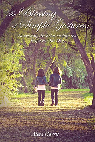 The Blessing of Simple Gestures Nourishing The Relationships That Brighten Our  [Paperback]