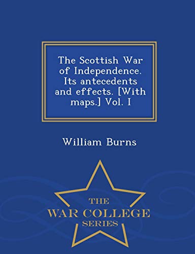 The Scottish War Of Independence. Its Antecedents And Effects. [with Maps.] Vol. [Paperback]
