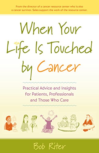 When Your Life Is Touched by Cancer Practical Advice and Insights for Patients, [Paperback]