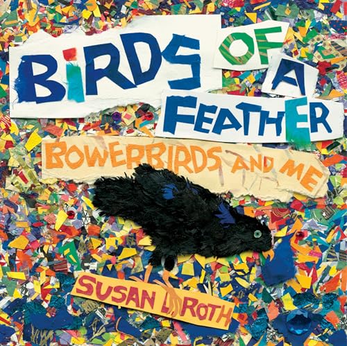 Birds of a Feather Bowerbirds and Me [Paperback]