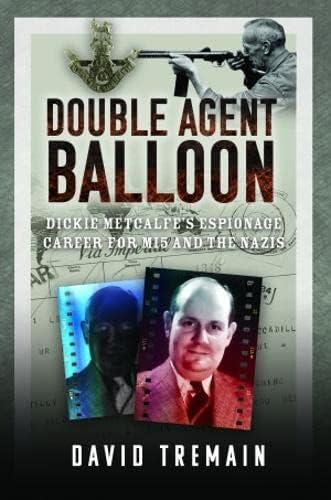 Double Agent Balloon Dickie Metcalfe's Espionage Career for MI5 and the Nazis [Hardcover]
